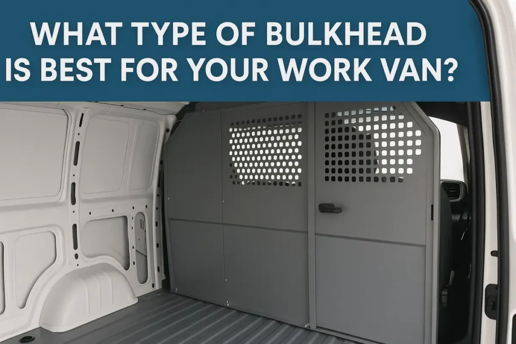 What Type of Bulkhead is Best for your Work Van